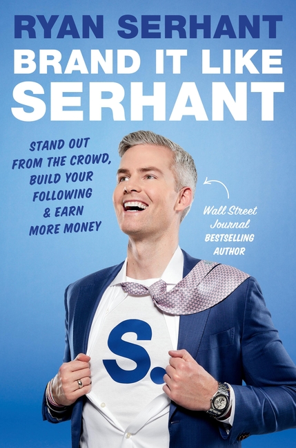  Brand It Like Serhant: Stand Out from the Crowd, Build Your Following, and Earn More Money