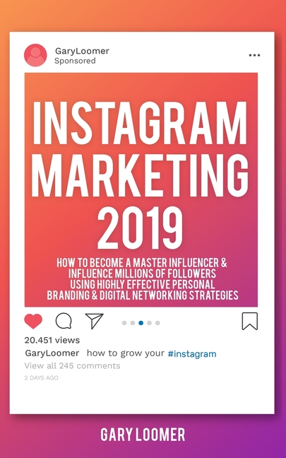 Instagram Marketing 2019 How to Become a Master Influencer & Influence Millions of Followers Using H