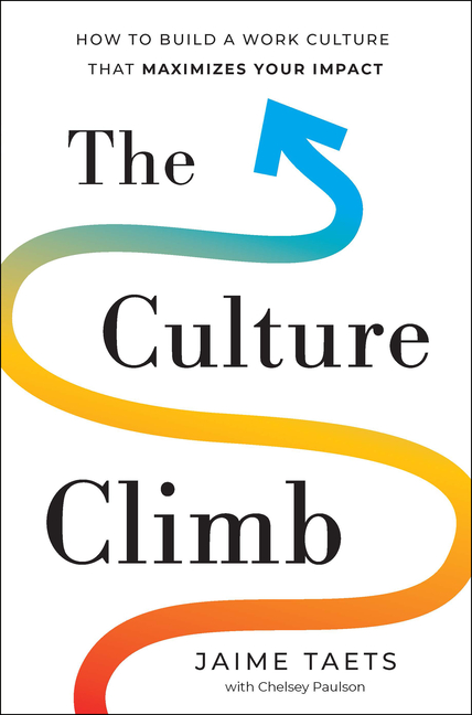 Culture Climb: How to Build a Work Culture That Maximizes Your Impact