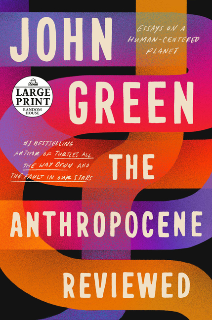 The Anthropocene Reviewed (Signed Edition): Essays on a Human-Centered Planet