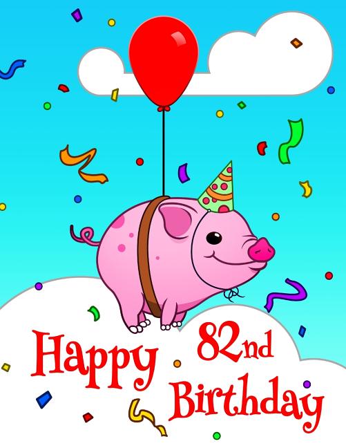 Happy 82nd Birthday: Large Print Address Book with Cute Pig Design. Forget the Birthday Card and Get