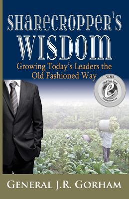 Sharecropper's Wisdom: Growing Today's Leaders the Old Fashioned Way