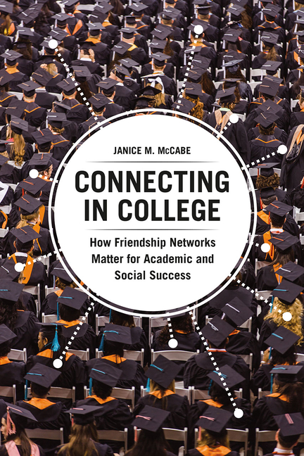  Connecting in College: How Friendship Networks Matter for Academic and Social Success