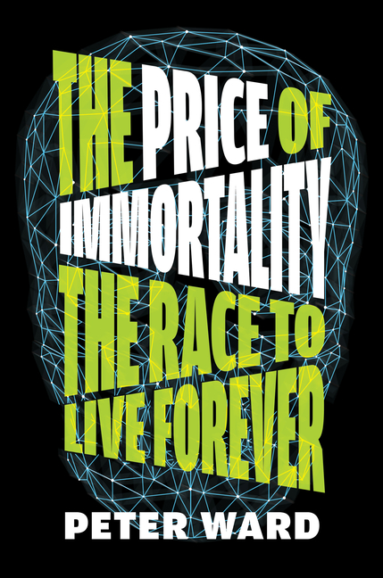 The Price of Immortality: The Race to Live Forever