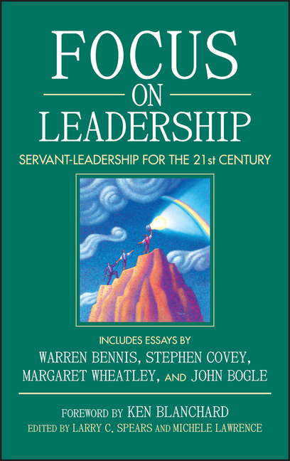  Focus on Leadership: Servant-Leadership for the 21st Century