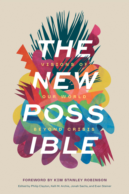 The New Possible: Visions of Our World beyond Crisis