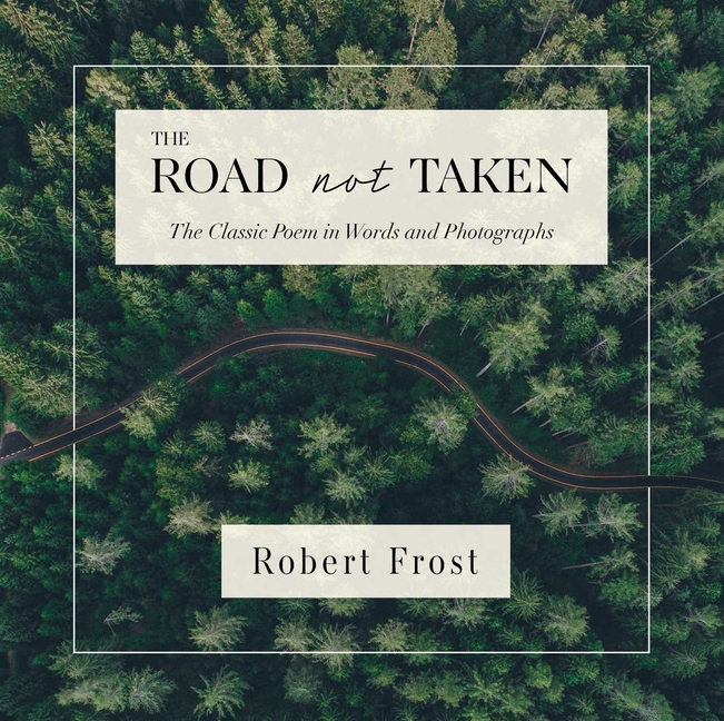 The Road Not Taken: The Classic Poem in Words and Photographs