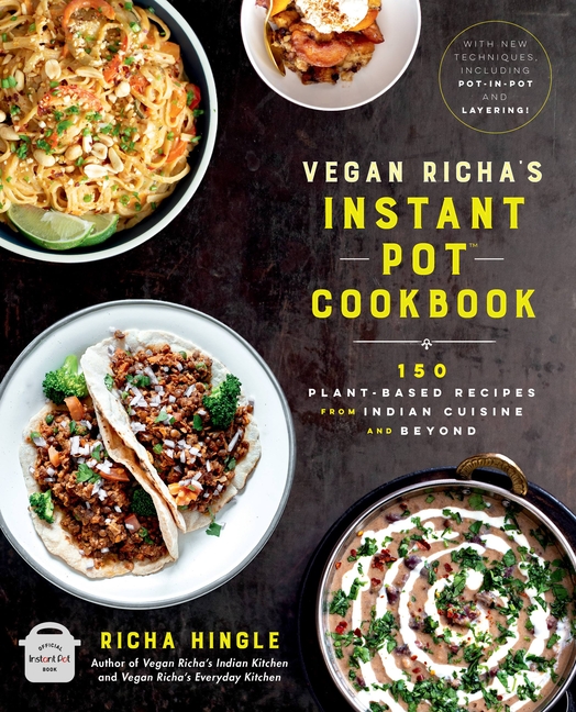  Vegan Richa's Instant Pot(tm) Cookbook: 150 Plant-Based Recipes from Indian Cuisine and Beyond