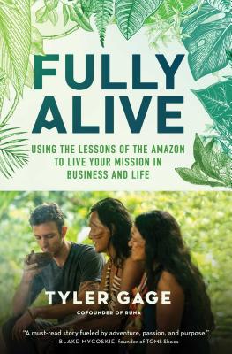 Fully Alive: Using the Lessons of the Amazon to Live Your Mission in Business and Life