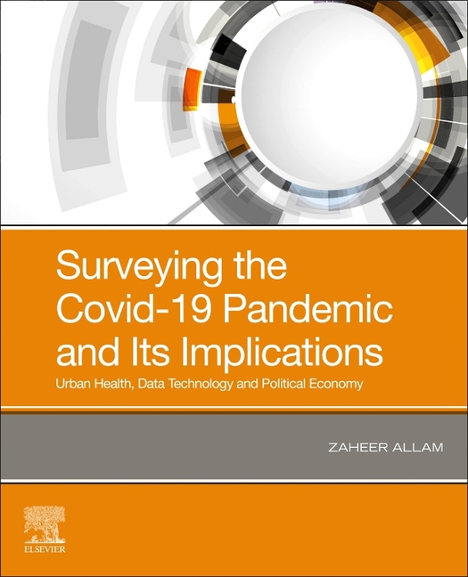 Surveying the Covid-19 Pandemic and Its Implications: Urban Health, Data Technology and Political Ec