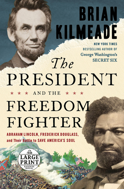 President and the Freedom Fighter: Abraham Lincoln, Frederick Douglass, and Their Battle to Save Ame