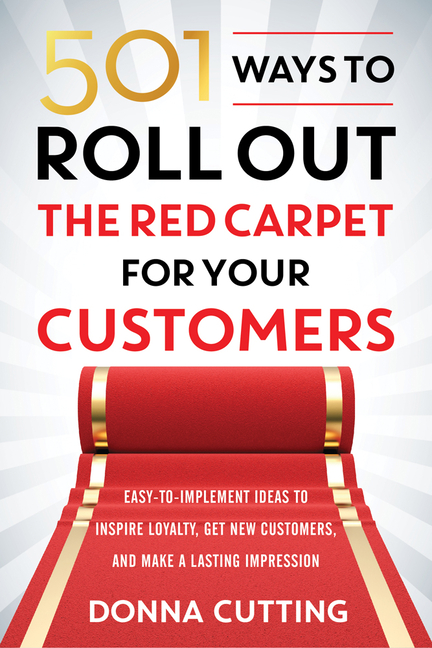 501 Ways to Roll Out the Red Carpet for Your Customers Easy-To-Implement Ideas to Inspire Loyalty, G