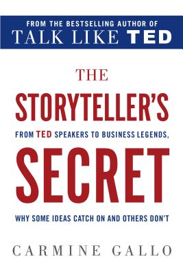 Storyteller's Secret: From TED Speakers to Business Legends, Why Some Ideas Catch on and Others Don'