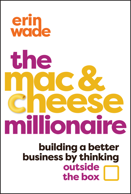 The Mac & Cheese Millionaire: Building a Better Business by Thinking Outside the Box