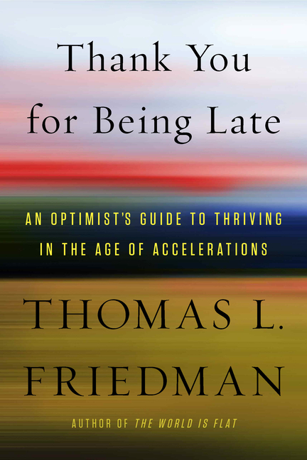  Thank You for Being Late: An Optimist's Guide to Thriving in the Age of Accelerations (Version 2.0, with a New Afterword)