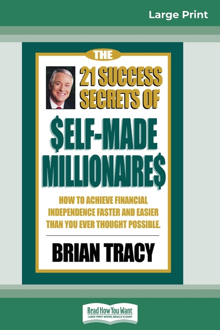 The 21 Success Secrets of Self-Made Millionaires: How to Achieve Financial Independence Faster and Easier than You Ever Thought Possible (16pt Large Print
