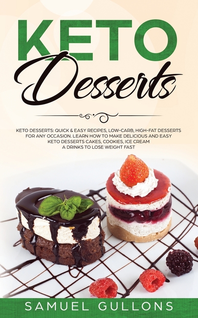  Keto Desserts Cookbook: Over 100 Recipes and Ideas for Low-Carb Breads, Cakes, Cookies and More