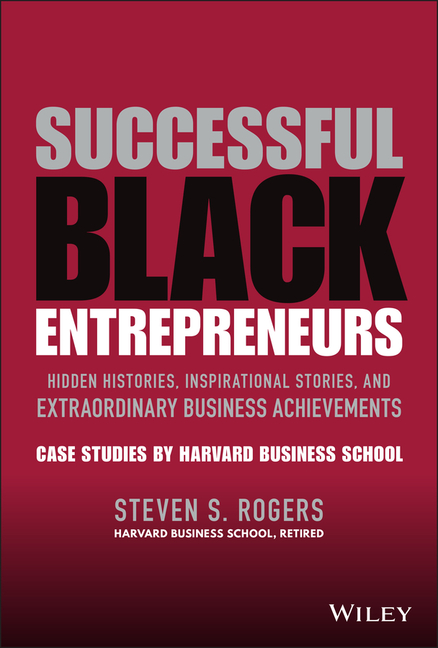  Successful Black Entrepreneurs: Hidden Histories, Inspirational Stories, and Extraordinary Business Achievements