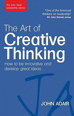 Art of Creative Thinking: How to Be Innovative and Develop Great Ideas