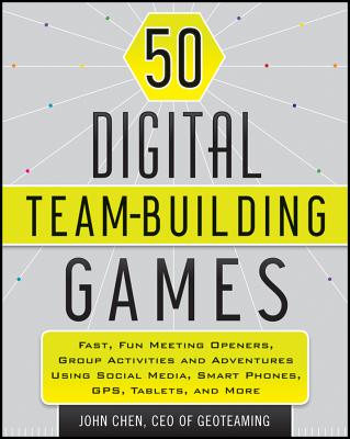 50 Digital Team-Building Games: Fast, Fun Meeting Openers, Group Activities and Adventures Using Soc