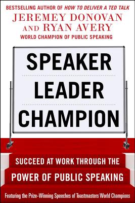 Speaker, Leader, Champion: Succeed at Work Through the Power of Public Speaking, Featuring the Prize
