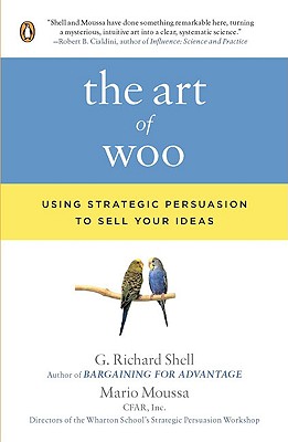Art of Woo: Using Strategic Persuasion to Sell Your Ideas