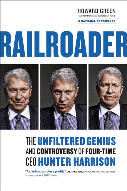 Railroader: The Unfiltered Genius and Controversy of Four-Time CEO Hunter Harrison
