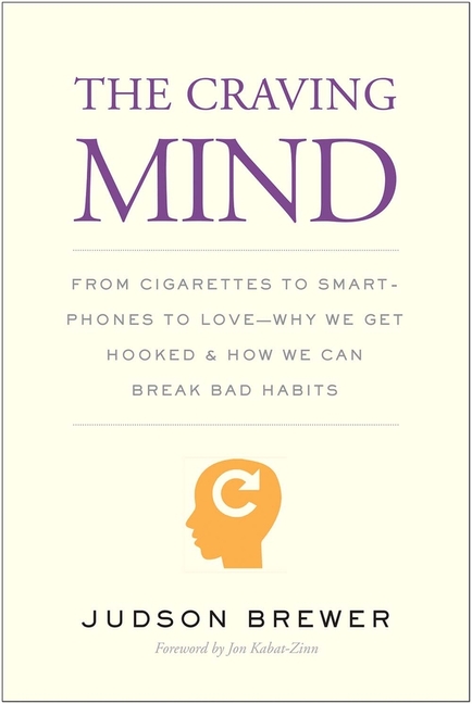 Craving Mind: From Cigarettes to Smartphones to Love - Why We Get Hooked and How We Can Break Bad Ha