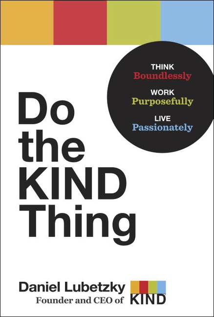  Do the Kind Thing: Think Boundlessly, Work Purposefully, Live Passionately