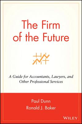 The Firm of the Future: A Guide for Accountants, Lawyers, and Other Professional Services