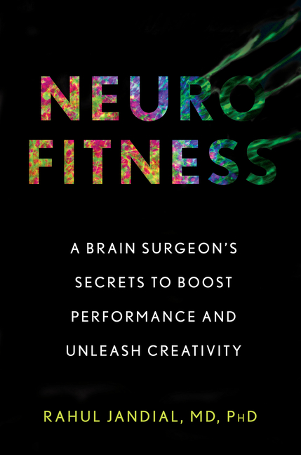 Neurofitness A Brain Surgeon's Secrets to Boost Performance and Unleash Creativity