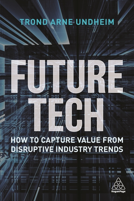 Future Tech How to Capture Value from Disruptive Industry Trends