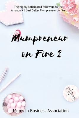  Mumpreneur on Fire 2: 20 Amazing Women Share their Inspirational Stories of Struggle and Success!