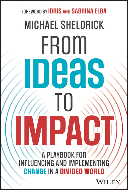  From Ideas to Impact: A Playbook for Influencing and Implementing Change in a Divided World