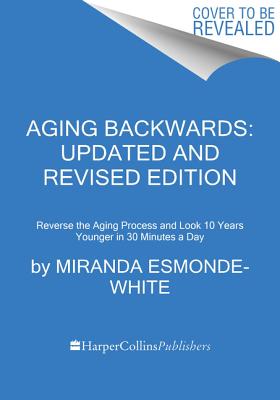Aging Backwards: Updated and Revised Edition: Reverse the Aging Process and Look 10 Years Younger in