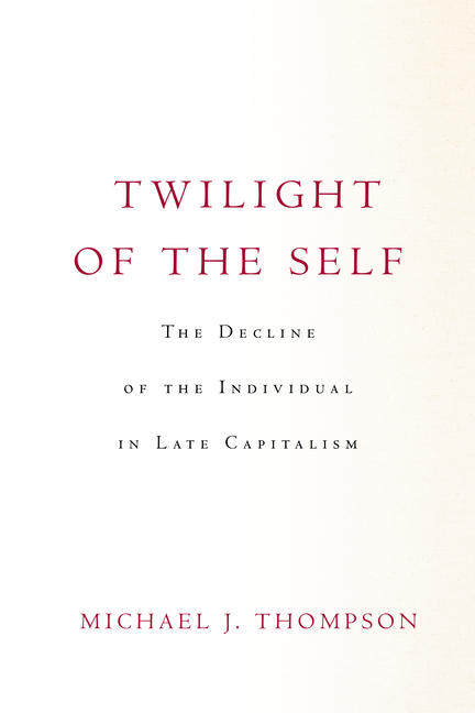  Twilight of the Self: The Decline of the Individual in Late Capitalism