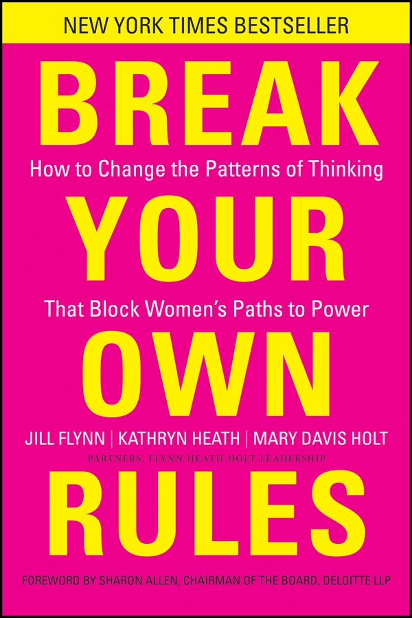 Break Your Own Rules How to Change the Patterns of Thinking That Block Women's Paths to Power