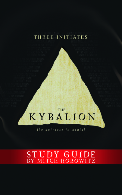 The Kybalion Study Guide: The Universe Is Mental