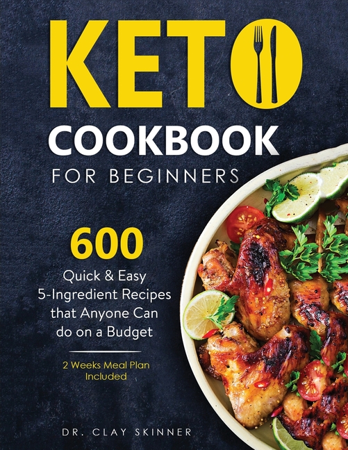 Keto Cookbook for Beginners: 600 Quick & Easy 5-Ingredient Recipes that Anyone can Do on a Budget 2 