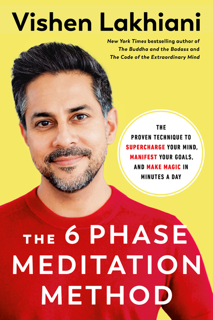 6 Phase Meditation Method: The Proven Technique to Supercharge Your Mind, Manifest Your Goals, and M