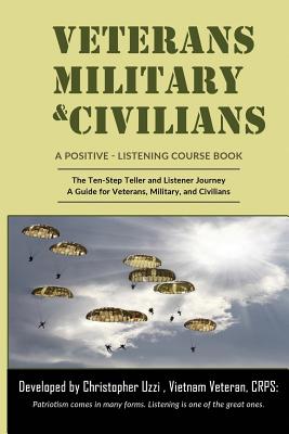 Veterans-Military-Civilians A Positive-Listening Course Book: The Ten-Step Teller and Listener Journ
