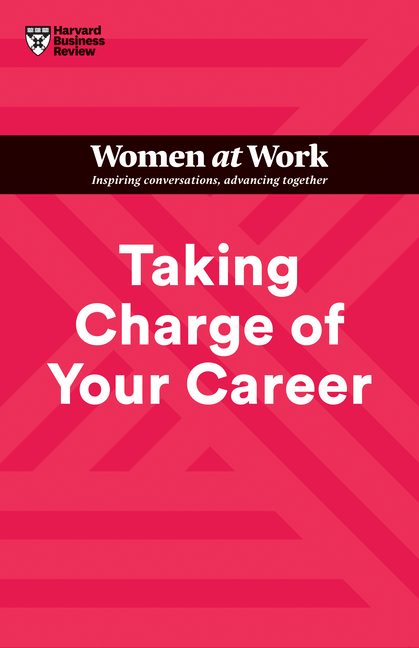  Taking Charge of Your Career (HBR Women at Work Series)