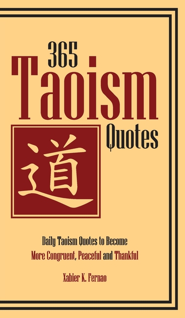365 Taoism Quotes: Daily Taoism Quotes to Become More Congruent, Peaceful and Thankful