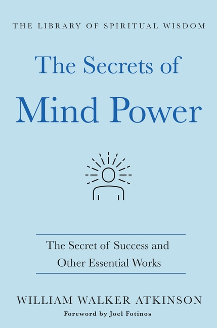 The Secrets of Mind Power: The Secret of Success and Other Essential Works