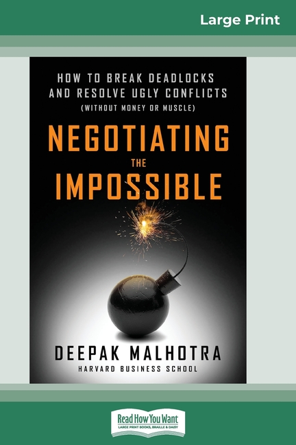 Negotiating the Impossible: How to Break Deadlocks and Resolve Ugly Conflicts (without Money or Musc