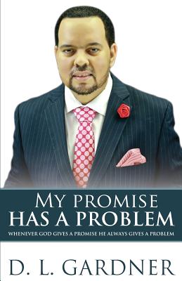 My Promise has a Problem: When God Gives a Promise, He Gives a Problem