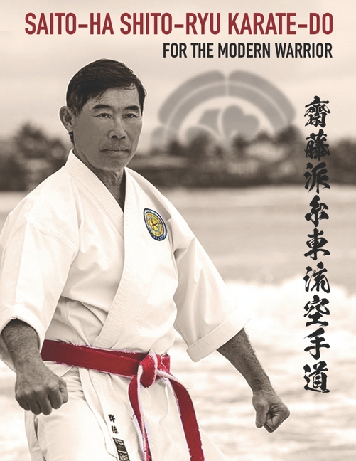 Saito-Ha Shito-Ryu Karate-Do For the Modern Warrior