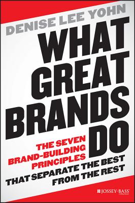  What Great Brands Do: The Seven Brand-Building Principles That Separate the Best from the Rest