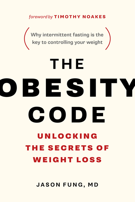 Obesity Code: Unlocking the Secrets of Weight Loss (Why Intermittent Fasting Is the Key to Controlli