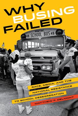  Why Busing Failed: Race, Media, and the National Resistance to School Desegregationvolume 42